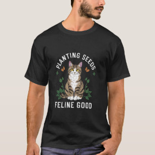 Zaden planten Katten Goed Grappige Uitdrukking Kat T-shirt