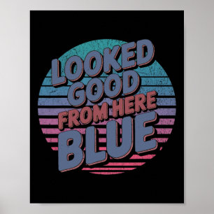Zag er goed uit vanaf hier Blauw Grappig Zachte Ga Poster