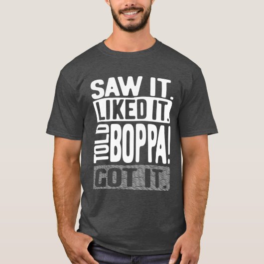 Zag het. Ik vond het leuk. Vertelde Boppa! Snap he T-shirt (Voorkant)