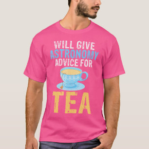 Zal advies geven over sterrenkunde voor theeliefhe t-shirt