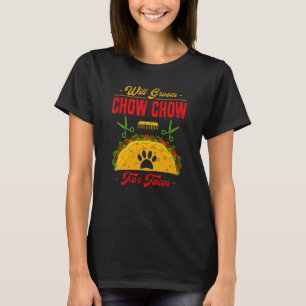 Zal Chow Chow verzorgen voor Tacos Hond Humor Hu T-shirt