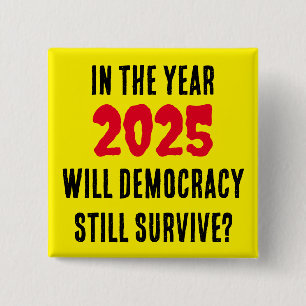 ZAL DE DEMOCRATIE IN HET JAAR 2025 NOG OVERLEVEN? VIERKANTE BUTTON 5,1 CM