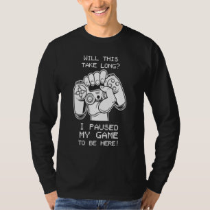Zal dit lang duren voordat ik mijn spel pauzeerde  t-shirt