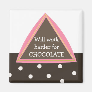 Zal Harder Werken voor Chocolade Magneet