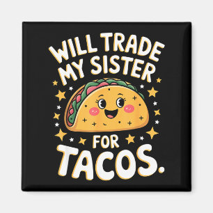 Zal mijn zus ruilen voor taco's grappige taco ster magneet