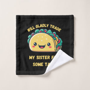Zal Mijn Zus Ruilen Voor Tacos Washandje