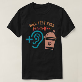 Zal oren testen voor koffie, Audiologie citaten T-shirt