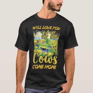 Zal van je houden tot de koeien thuiskomen t-shirt