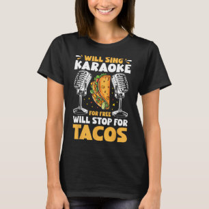 Zal zingen Karaoke gratis zal stoppen voor Tacos p T-shirt