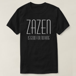 Zazen is goed voor niets boeddhistische zigeunerbe t-shirt