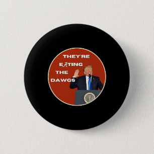 Ze eten de honden die Dawgs op Trump stemmen Ronde Button 5,7 Cm