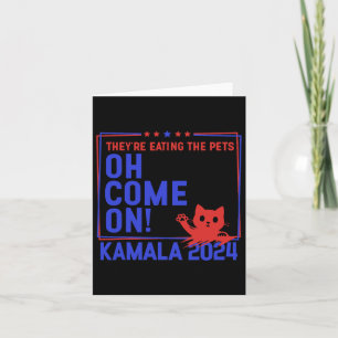 Ze eten de huisdieren Oh Come On Kamala Harris 2 Kaart