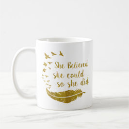 Ze geloofde dat ze dat kon, dus deed ze dat koffiemok