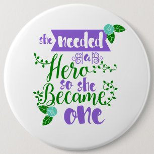 Ze had een held nodig, zodat ze er een werd ronde button 6,0 cm