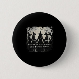 Ze hebben geen heksen verbrand... die vrouwen aan ronde button 5,7 cm