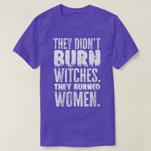 Ze hebben geen heksen verbrand t-shirt (Design voorkant)