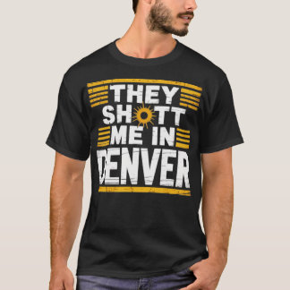 Ze hebben me neergeschoten in Denver T-shirt