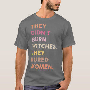 Ze hebben vrouwen verbrand 52 t-shirt