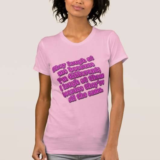 Ze lachen naar me omdat ik verschillende overhemde t-shirt (Voorkant)