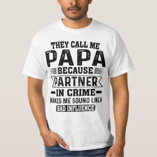 Ze noemen me Papa omdat de partner in misdaad T-shirt