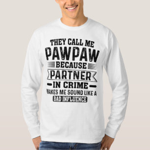 Ze noemen me Pawpaw partner in misdaad opa Humor T-shirt