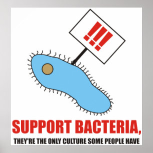 Ze ondersteunen bacteriën, ze zijn de enige cultu poster