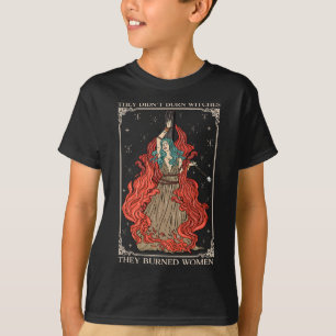 Ze verbrandden geen heksen, maar verbrandden vrouw t-shirt