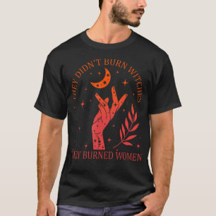 Ze verbrandden geen heksen, maar vrouwen t-shirt