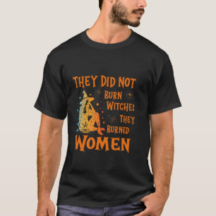 Ze verbrandden geen heksen, ze verbrandden geheili t-shirt