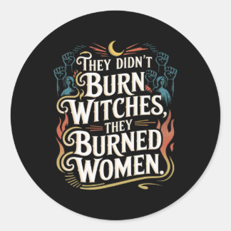 Ze verbrandden geen heksen, ze verbrandden heksen ronde sticker