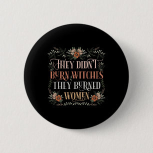 Ze verbrandden geen heksen, ze verbrandden vrouwen ronde button 5,7 cm