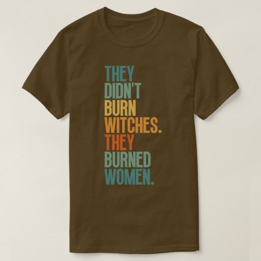 Ze verbrandden heksen ze verbrandden vrouwen 1 t-shirt (Design voorkant)