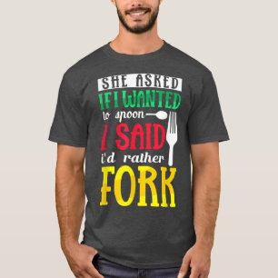 Ze vroeg of ik wilde lepelen. Ik zei dat ik liever T-shirt