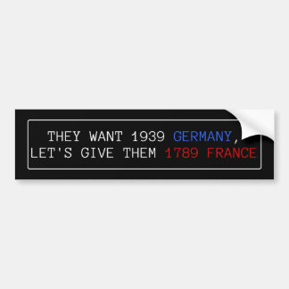 Ze willen 1939 Duitsland, laten we ze 1789 Frankri Bumpersticker