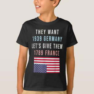 Ze willen 19 Duitsland laat ze geven 1789 Frankrij T-shirt
