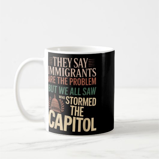 Ze zeggen dat immigranten het probleem zijn, maar  koffiemok (Links)