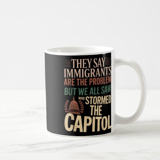 Ze zeggen dat immigranten het probleem zijn, maar  koffiemok (Rechts)