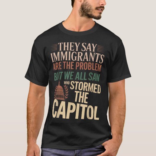 Ze zeggen dat immigranten het probleem zijn, maar  t-shirt (Voorkant)