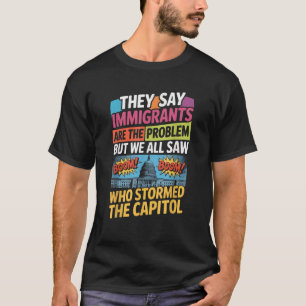 Ze zeggen dat immigranten het probleem zijn, maar t-shirt