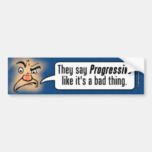 Ze zeggen progressief alsof het iets slechts is bumpersticker