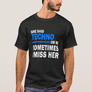Ze zei tegen Techno of soms mis ik haar. T-shirt