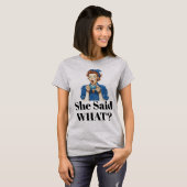Ze zei wat? T-shirt (Voorkant volledig)