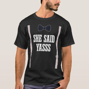 Ze zei Yasss verloofde bruid Funny bruidegom vrouw T-shirt