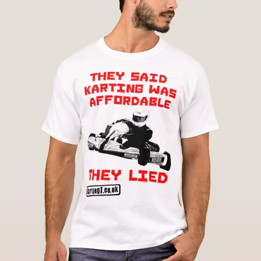 Ze zeiden dat Karting betaalbaar was - ze leefden T-shirt (Voorkant)