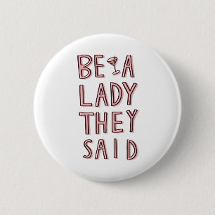 Ze zeiden: "Wees een dame" Ronde Button 5,7 Cm