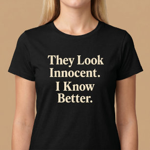 Ze zien er onschuldig uit. Ik weet wel beter. T-shirt
