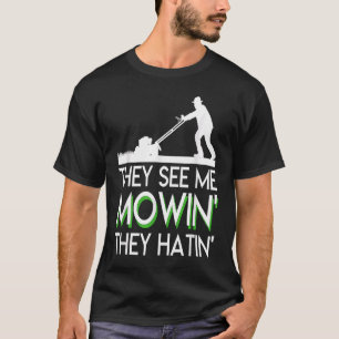 Ze zien me als mowin ze hatin Lawn Mower Funny Say T-shirt