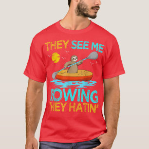 Ze zien me roeien en ze hatin Sloth Kayak Kayaking T-shirt