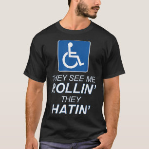 Ze zien me rollen - ze haten _ grappige rolstoel t-shirt