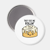 Ze zien me Rollin Funny Cinnamon Roll PUn Magneet (Voorkant / Achterkant)